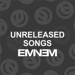 Eminem - Unreleased Songs [Discography List] - Lyrxo Users