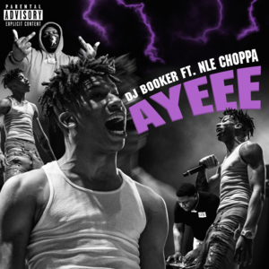 Ayeee - NLE Choppa (Ft. Dj Booker)