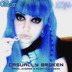 Casually Broken - Oat Blood (Ft. ​xofilo)