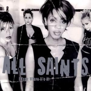 I Know Where It’s At - All Saints