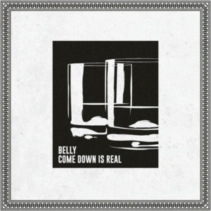 Come Down is Real - Belly