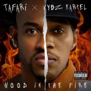 Wood In The Fire - Tafari (Ft. Vybz Kartel)