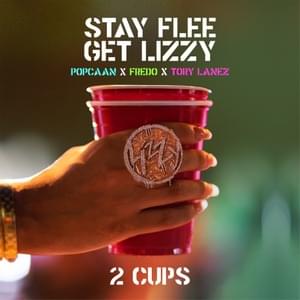 2 Cups - Stay Flee Get Lizzy, Tory Lanez, Fredo & Popcaan