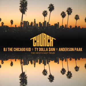 Church (West Coast Remix) - BJ the Chicago Kid (Ft. Anderson .Paak & Ty Dolla $ign)