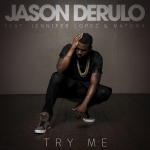 Try Me - Jason Derulo (Ft. Jennifer Lopez & Matoma)