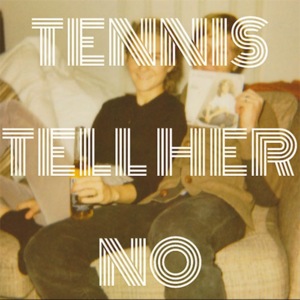 Tell Her No - Tennis