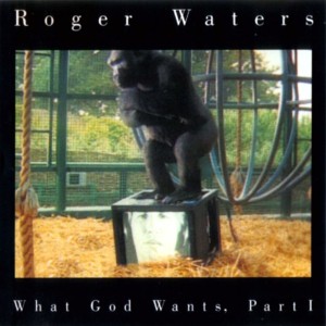 What God Wants, Part I - Roger Waters