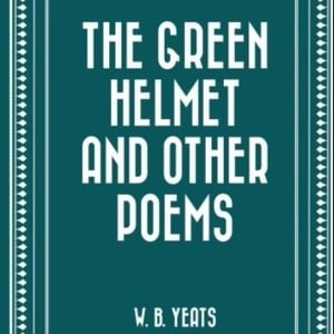 The Green Helmet (Full Text) - William Butler Yeats