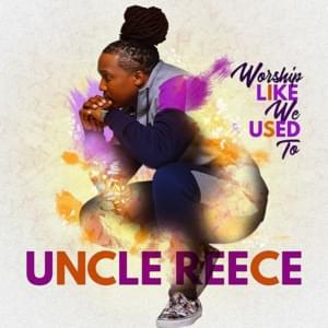 Worship Like We Used To (WLWUT) - Uncle Reece