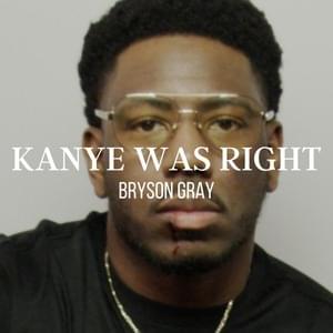 KANYE WAS RIGHT - Bryson Gray