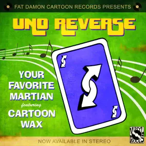 Uno Reverse - Your Favorite Martian (Ft. Wax)