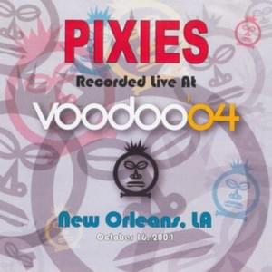 Broken Face - Live at Voodoo ’04, New Orleans, LA - Pixies