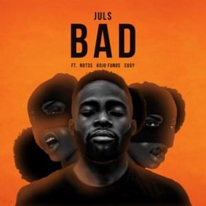 Bad - Juls (Ft. Eugy Official, Kojo Funds & Not3s)