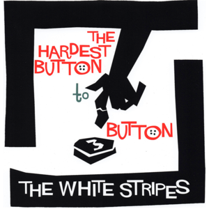 The Hardest Button to Button - The White Stripes