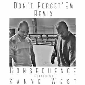 Don’t Forget ’Em (Remix) - Consequence (Ft. Kanye West)