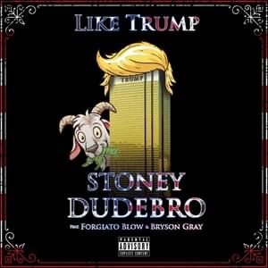 Like Trump - Stoney Dudebro (Ft. Bryson Gray & Forgiato Blow)