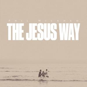 The Jesus Way - Phil Wickham