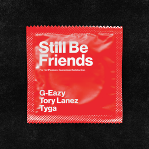 Still Be Friends - G-Eazy (Ft. Tory Lanez & Tyga)