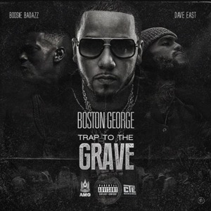 Trap to the Grave - Boston George (Ft. Boosie Badazz & Dave East)