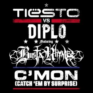 C’Mon (Catch Em’ By Surprise) - Tiësto vs Diplo (Ft. Busta Rhymes)