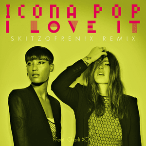 I Love It (Skitzofrenix Remix) - Icona Pop (Ft. Charli xcx)