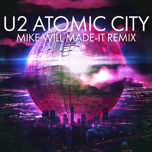 Atomic City (Mike WiLL Made-It Remix) - U2