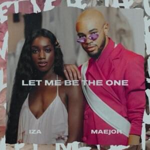 Let Me Be The One - IZA & Maejor (Ft. IZA & Maejor)