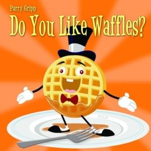 Waffles Are Outrageous - Parry Gripp