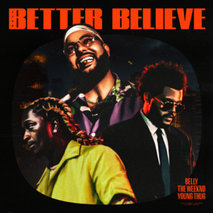 Better Believe - Belly, The Weeknd & Young Thug