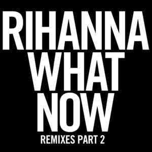 What Now (Reflex Extended) - Rihanna