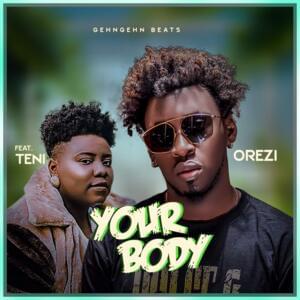 Your Body - Orezi (Ft. Teni)