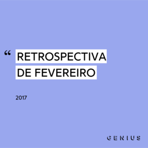 Retrospectiva Fevereiro 2017 - Lyrxo Brasil