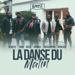 La danse du matin - BMYE (Ft. DJ Myst, Hiro, Jaymax, KeBlack, Naza & Youssoupha)