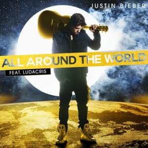 All Around the World - Justin Bieber (Ft. Ludacris)