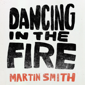 Dancing in the Fire - Martin Smith