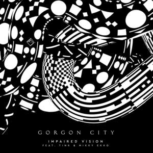 Impaired Vision - Gorgon City (Ft. Mikky Ekko & Tink)