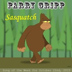 Sasquatch - Parry Gripp