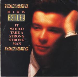 It Would Take a Strong Strong Man - Rick Astley