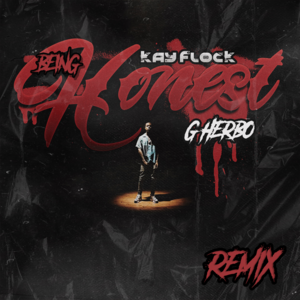 Being Honest (Remix) - Kay Flock & G Herbo