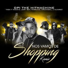 Nos Vamos De Shopping (Remix) - Opi The Hit Machine (Ft. Arcángel, Farruko, J Álvarez, Jory Boy & Yaga & Mackie)