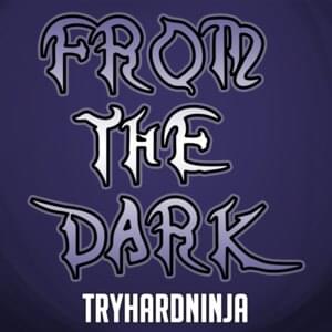 From the Dark - TryHardNinja (Ft. Kraedt & Lollia)