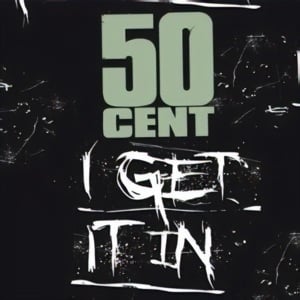 I Get It In - 50 Cent