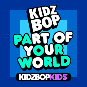 Part Of Your World - KIDZ BOP Kids