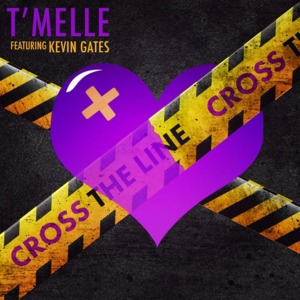 Cross the Line - T’Melle (Ft. Kevin Gates)