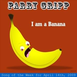 I Am a Banana - Parry Gripp