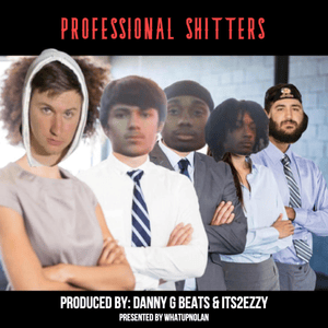 PROFESSIONAL SHITTERS - WhatUpNolan & Since99 (Ft. ShittyBoyz)