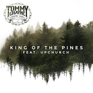 King of the Pines - Tommy Chayne (Ft. Upchurch)