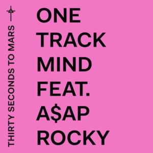 One Track Mind - Thirty Seconds to Mars (Ft. A$AP Rocky)