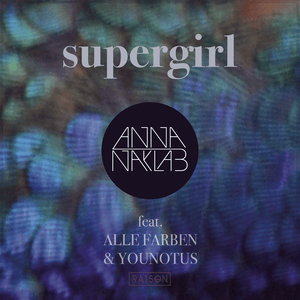 Supergirl (Radio Edit) - Anna Naklab (Ft. Alle Farben & YouNotUs)