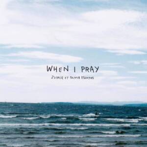 When I Pray - ZUHAIR (Ft. Olivia Escuyos)